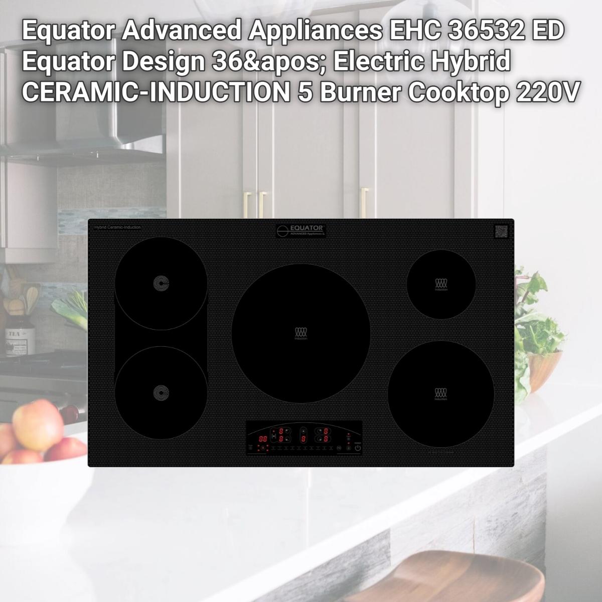 Picture of Equator Advanced Appliances EHC 36532 ED Equator Design 36' Electric Hybrid CERAMIC-INDUCTION 5 Burner Cooktop 220V