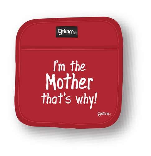 Grimm Grimmmomph Pot Holder I Am The Mother That Is Why
