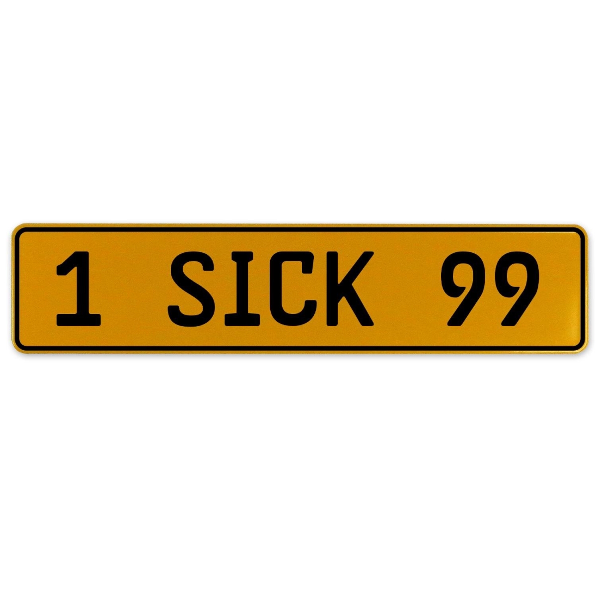 1 Sick 99 - Yellow Aluminum Street Sign Mancave Euro Plate Name Door Sign Wall