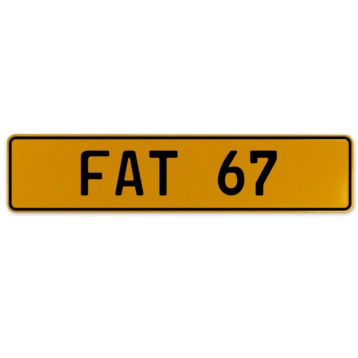 Fat 67 - Yellow Aluminum Street Sign Mancave Euro Plate Name Door Sign Wall