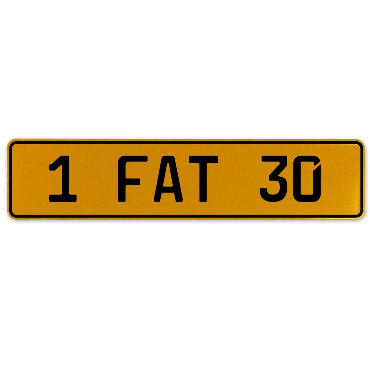 1 Fat 30 - Yellow Aluminum Street Sign Mancave Euro Plate Name Door Sign Wall