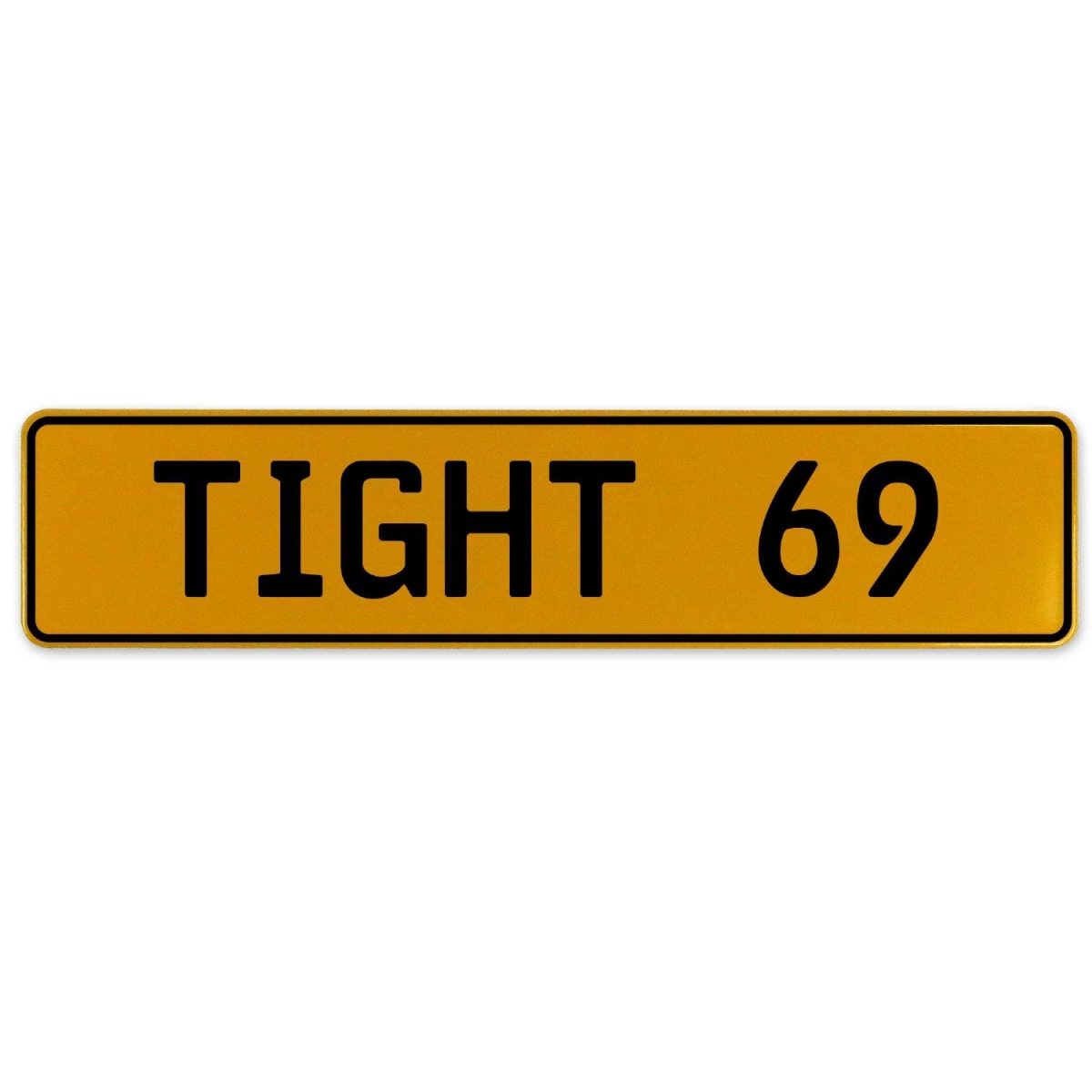 Tight 69 - Yellow Aluminum Street Sign Mancave Euro Plate Name Door Sign Wall