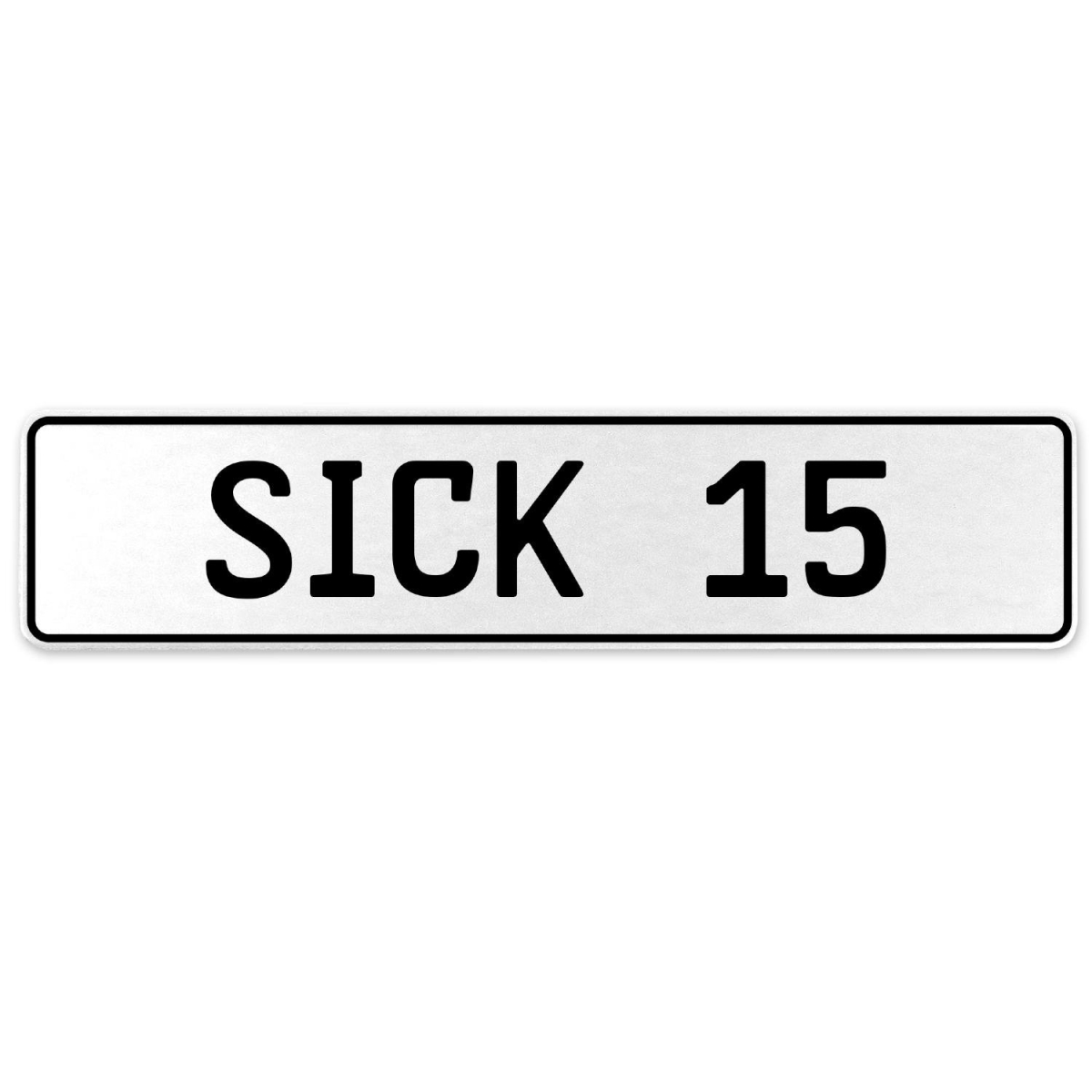 554315 Sick 15 - White Aluminum Street Sign Mancave Euro Plate Name Door Sign Wall