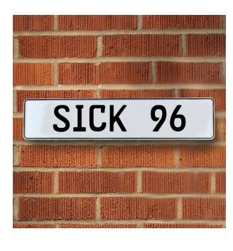 554396 Sick 96 - White Aluminum Street Sign Mancave Euro Plate Name Door Sign Wall