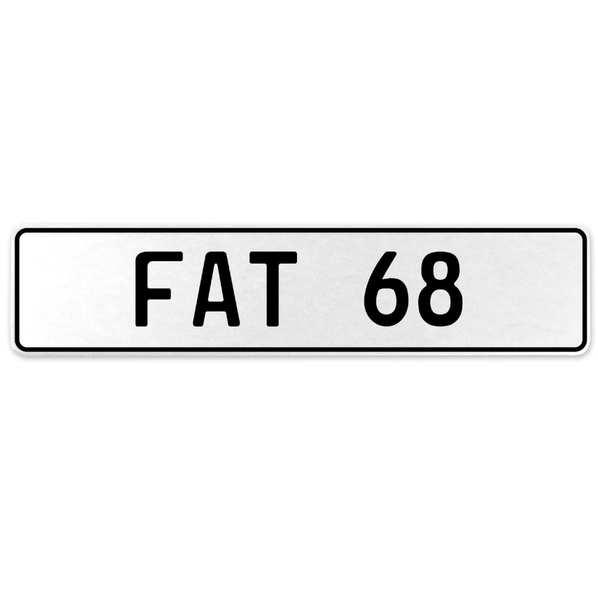 554566 Fat 68 - White Aluminum Street Sign Mancave Euro Plate Name Door Sign Wall Art