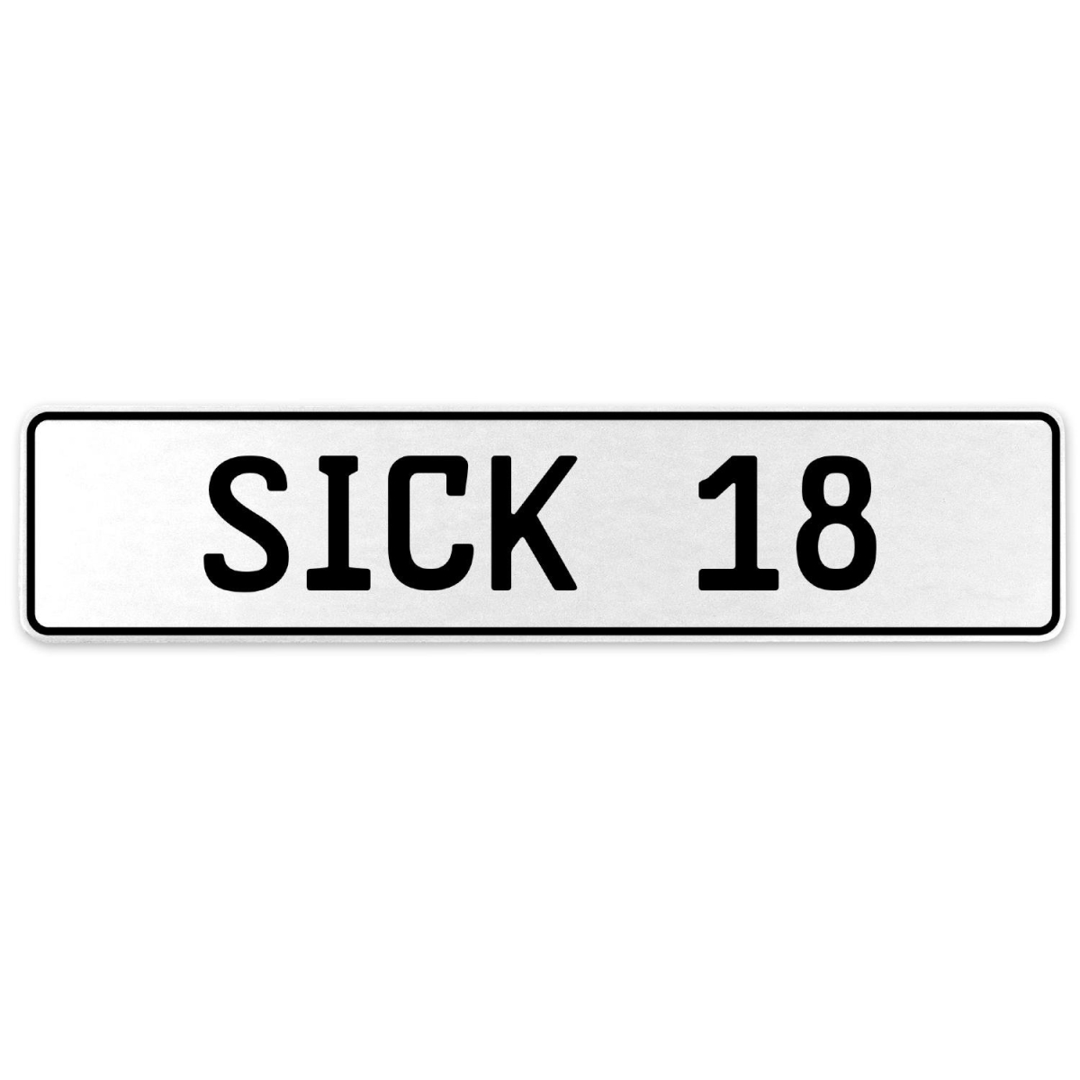 554318 Sick 18 - White Aluminum Street Sign Mancave Euro Plate Name Door Sign Wall