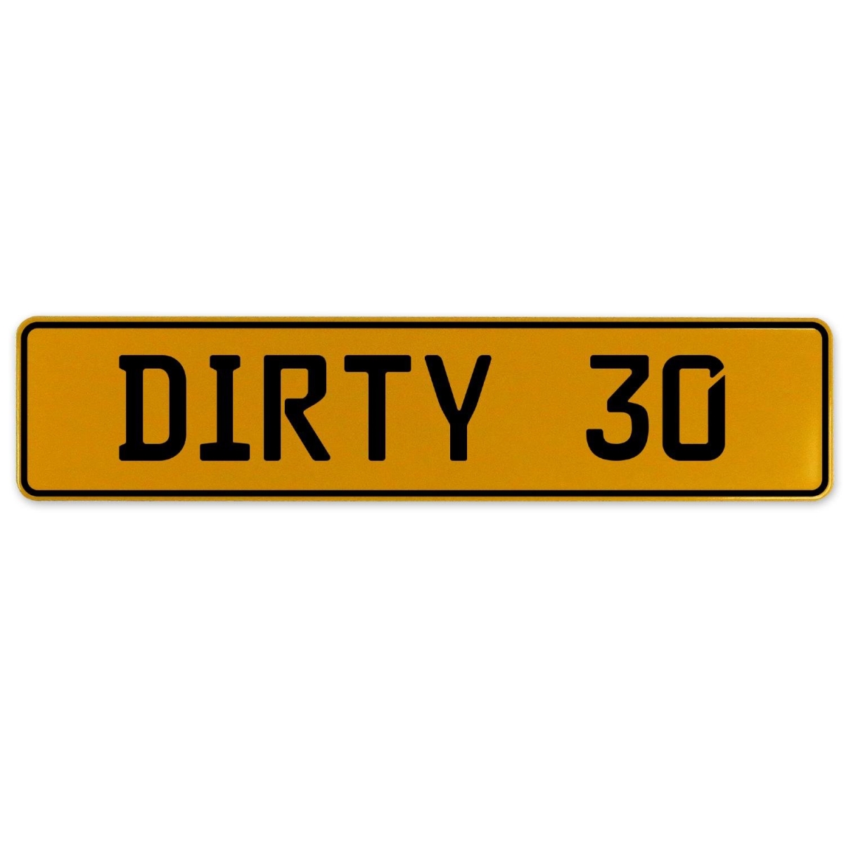 Dirty 30 - Yellow Aluminum Street Sign Mancave Euro Plate Name Door Sign Wall