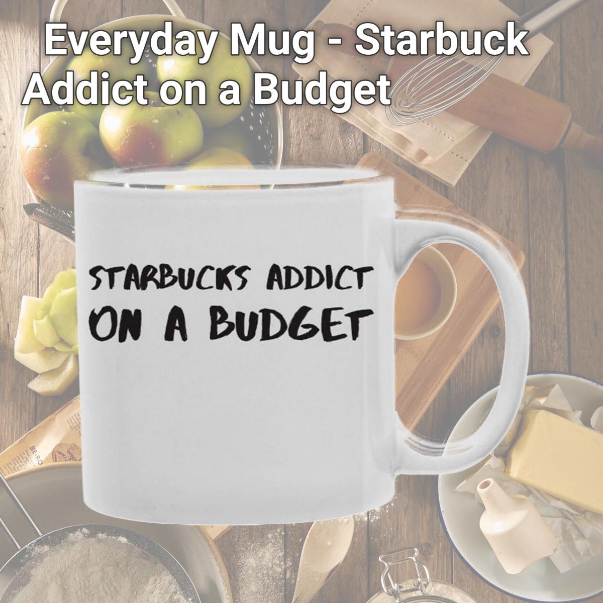 Picture of Imaginarium Goods CMG11-EDM-STARBUCKS Everyday Mug - Starbuck Addict on a Budget