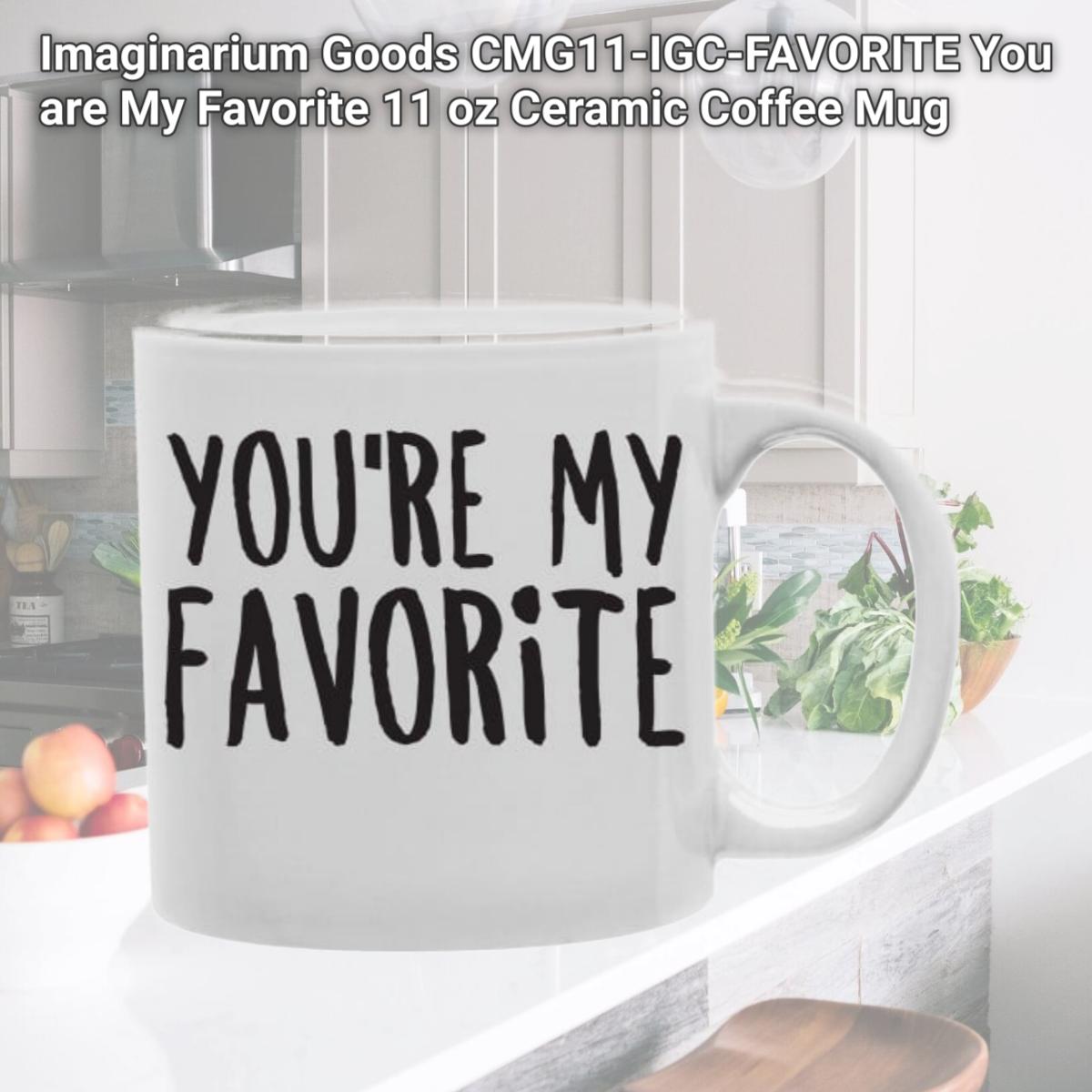 Picture of Imaginarium Goods CMG11-IGC-FAVORITE You are My Favorite 11 oz Ceramic Coffee Mug