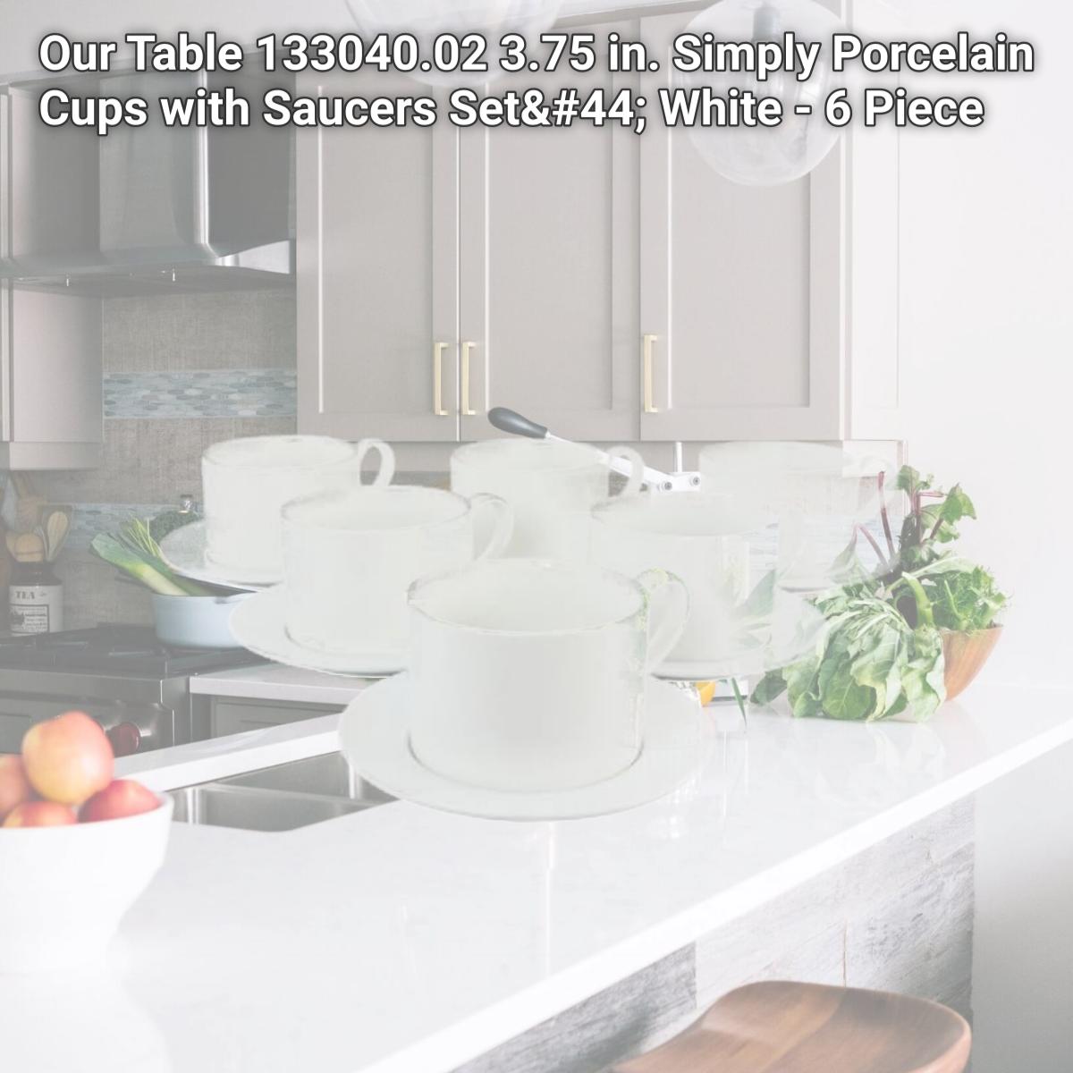 Picture of Our Table 133040.02 3.75 in. Simply Porcelain Cups with Saucers Set, White - 6 Piece