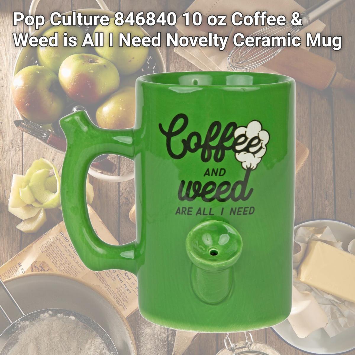 Picture of Pop Culture 846840 10 oz Coffee & Weed is All I Need Novelty Ceramic Mug