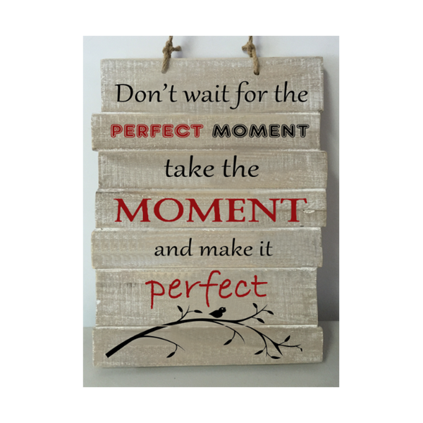 Paq221m Dont Wait For The Perfect Moment, Take The Moment And Make It Perfect Wood Wall Plaque