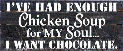 Re1016b 14 X 7 In. I Have Had Enough Chicken Soup For My Soul I Want Chocolate, Pallet Wood Art Sign