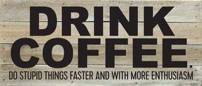 Re1018w 14 X 7 In. Drink Coffee Do Stupid Things Faster Pallet Wood Art Sign