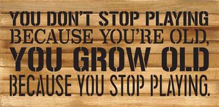 Re1172n 24.5 X 14 In. You Dont Stop Playing Because Pallet Wood Art Sign - Natural