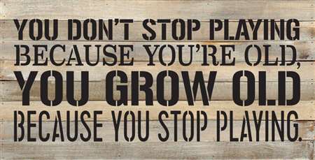 Re1172w 24.5 X 14 In. You Dont Stop Playing Because Pallet Wood Art Sign