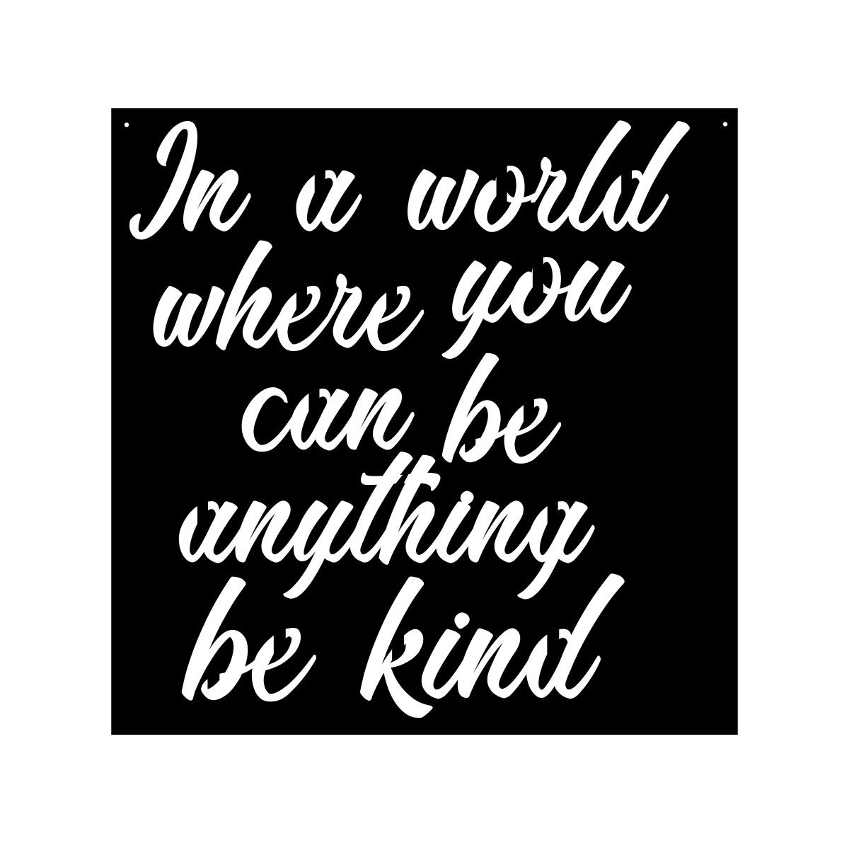 18 In. Faith Be Kind Square Steel Laser Cut Wall Art A Script Cut-out Of In A World Where You Can Be Anything, Be Kind In Shiny Steel