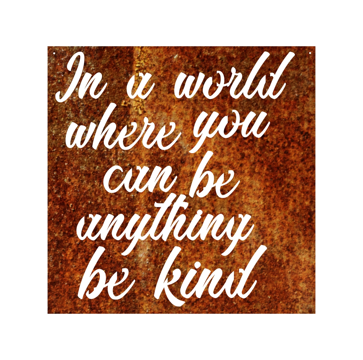 18 In. Faith Be Kind Square Steel Laser Cut Wall Art With Script Cut-out Of In A World Where You Can Be Anything, Be Kind In Natural Patina