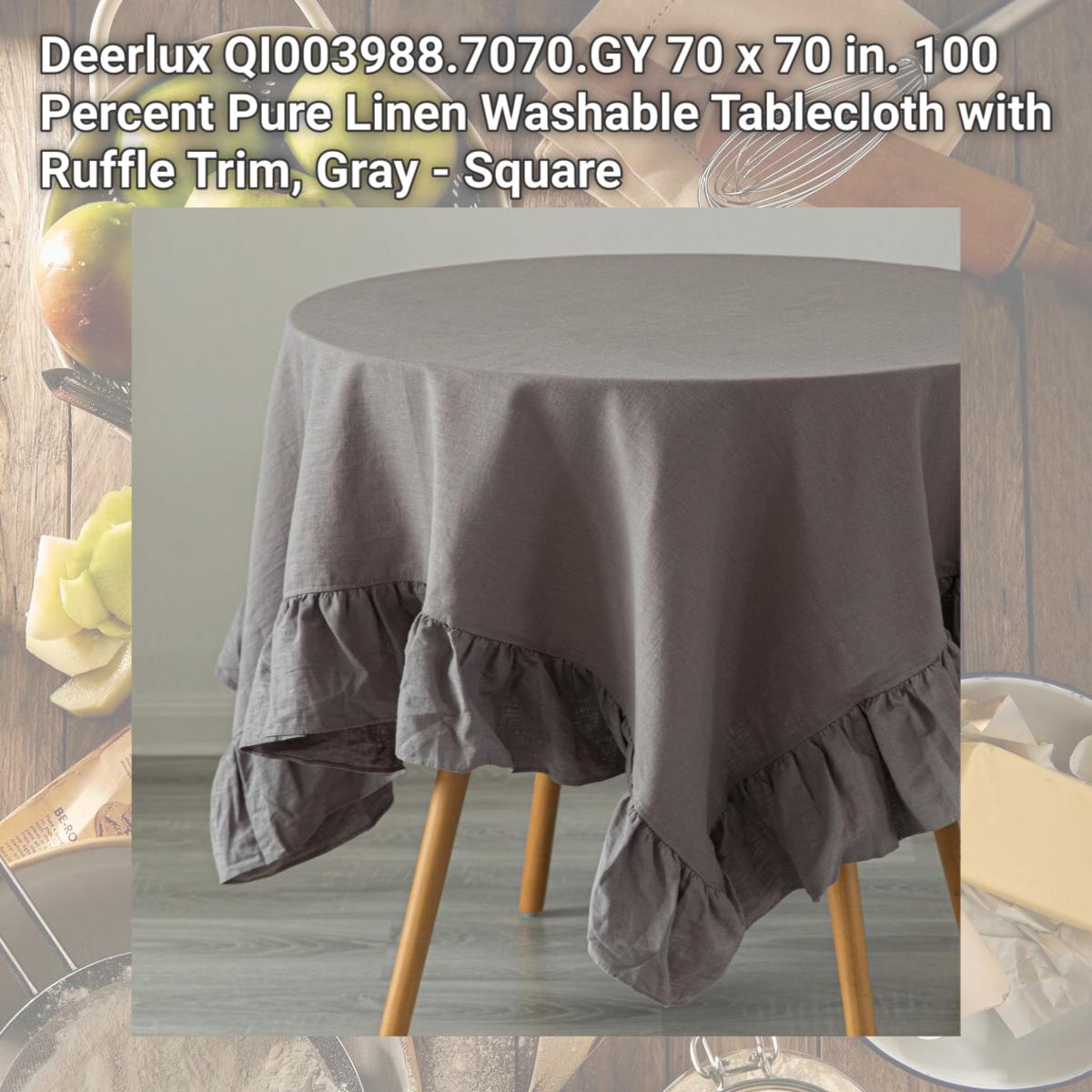 Picture of Deerlux QI003988.7070.GY 70 x 70 in. 100 Percent Pure Linen Washable Tablecloth with Ruffle Trim, Gray - Square