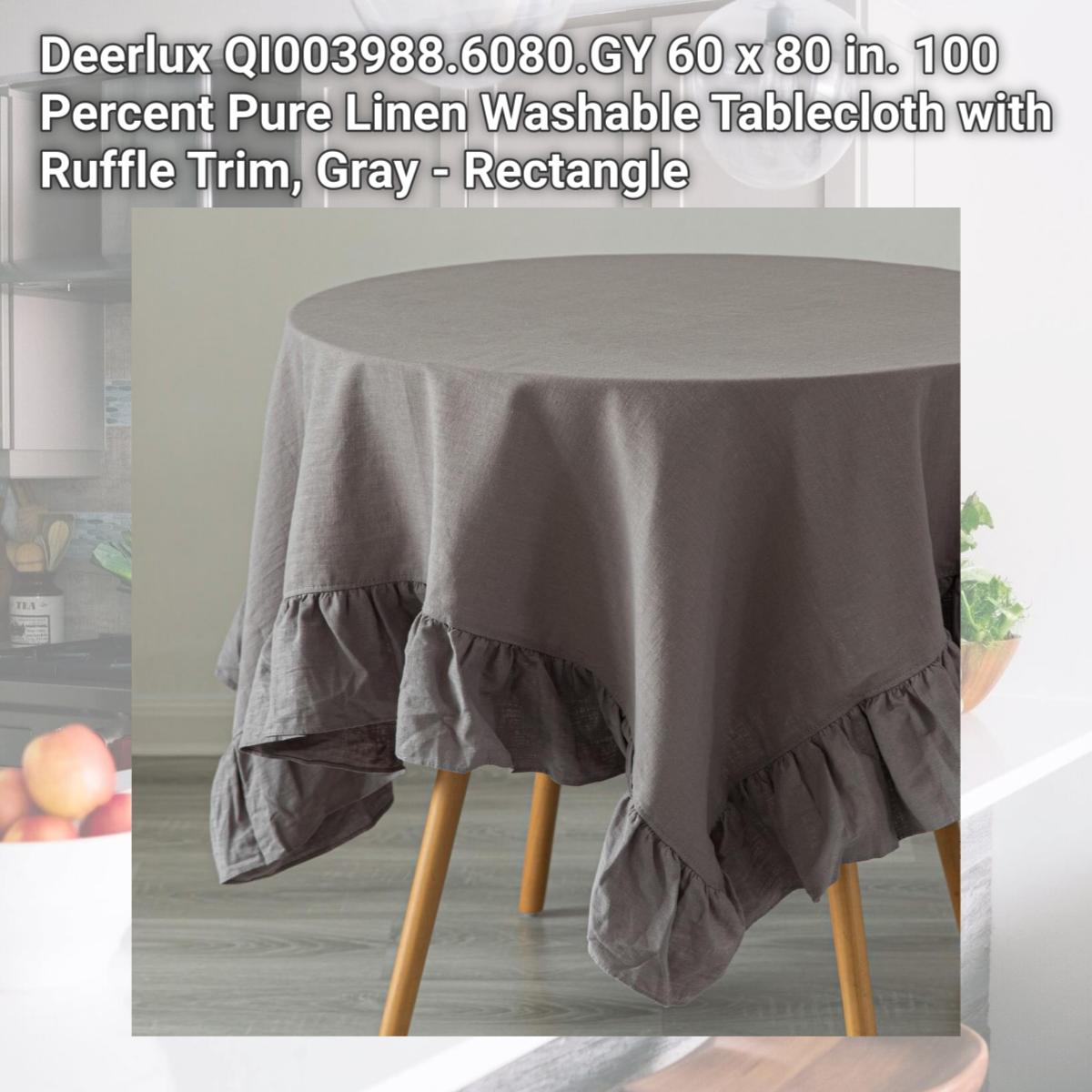 Picture of Deerlux QI003988.6080.GY 60 x 80 in. 100 Percent Pure Linen Washable Tablecloth with Ruffle Trim, Gray - Rectangle