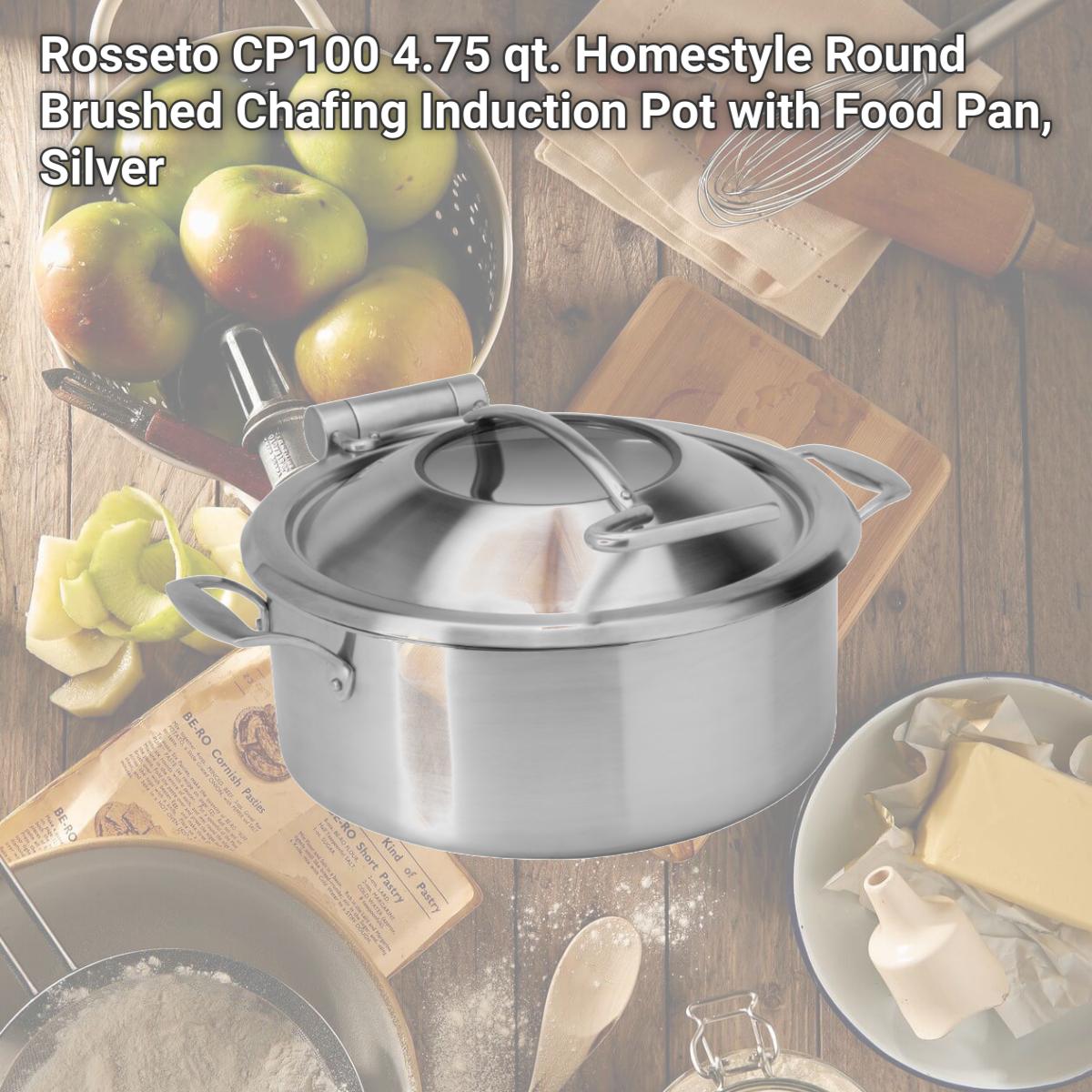 Picture of Rosseto CP100 4.75 qt. Homestyle Round Brushed Chafing Induction Pot with Food Pan, Silver