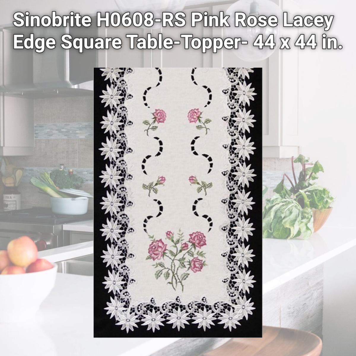 Picture of Sinobrite H0608-RS Pink Rose Lacey Edge Square Table-Topper- 44 x 44 in.