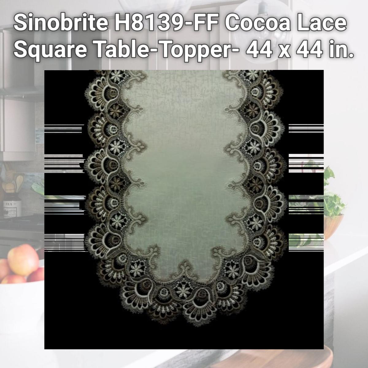 Picture of Sinobrite H8139-FF Cocoa Lace Square Table-Topper- 44 x 44 in.