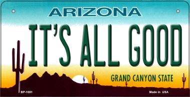 Bp-1081 Its All Good Arizona Novelty Metal Bicycle Plate - 5 X 17 In.