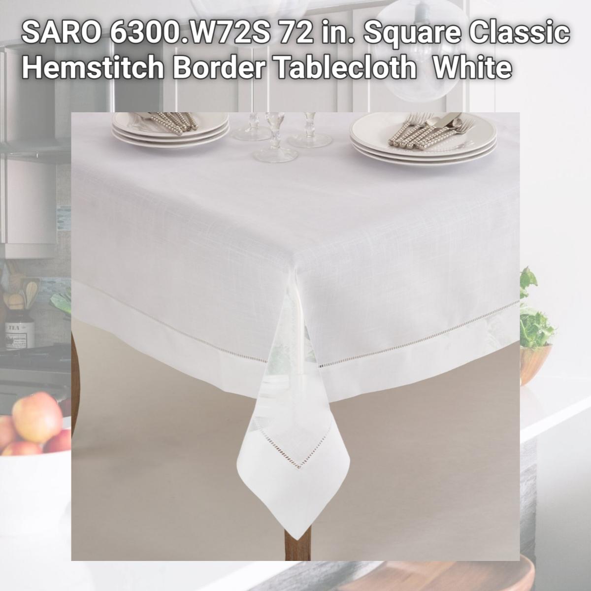 Picture of SARO 6300.W72S 72 in. Square Classic Hemstitch Border Tablecloth  White