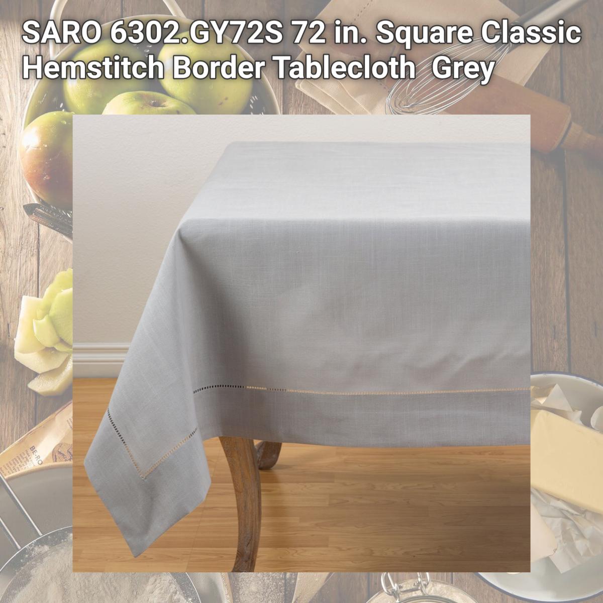 Picture of SARO 6302.GY72S 72 in. Square Classic Hemstitch Border Tablecloth  Grey