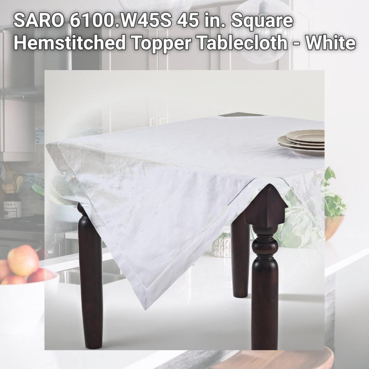 Picture of SARO 6100.W45S 45 in. Square Hemstitched Topper Tablecloth - White