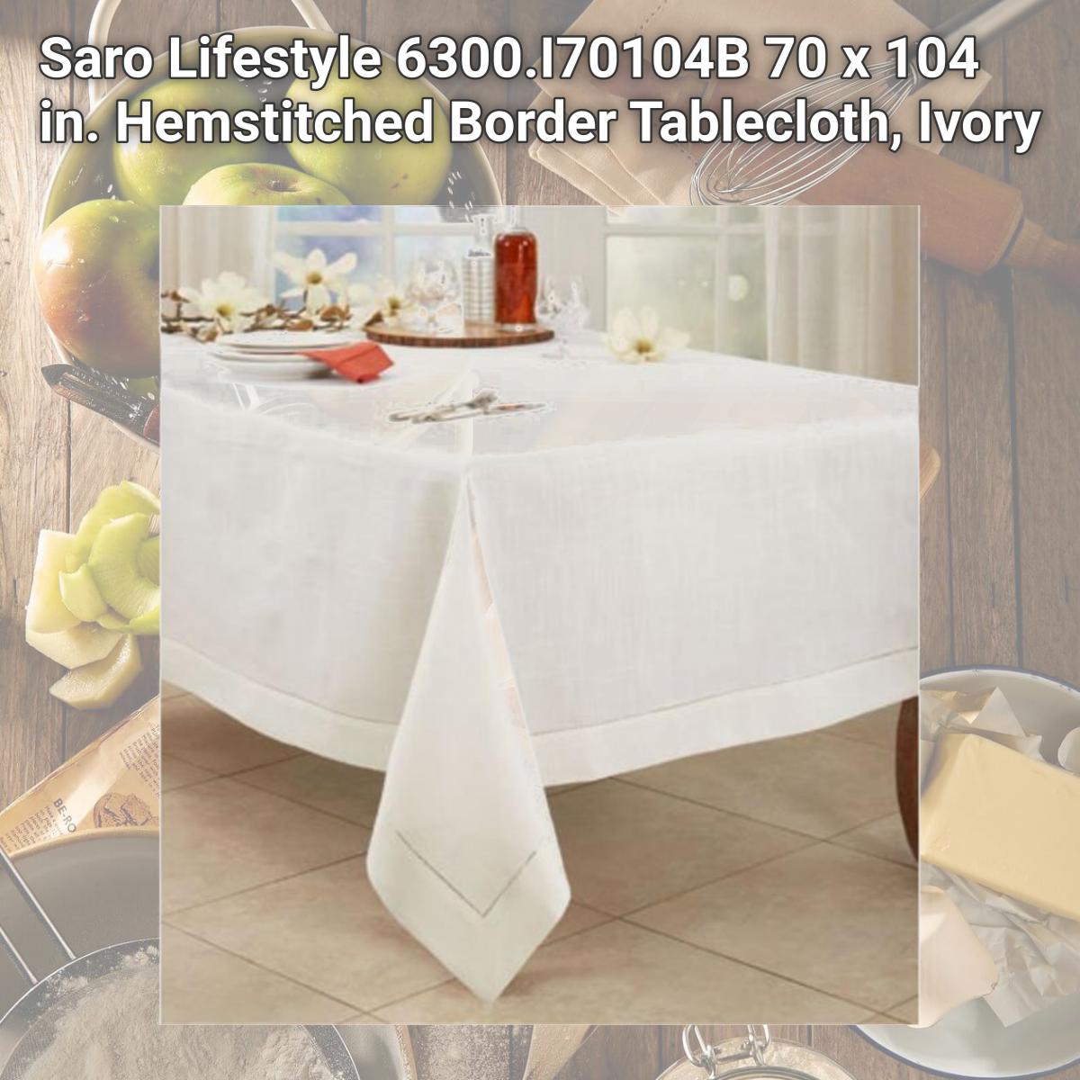 Picture of Saro Lifestyle 6300.I70104B 70 x 104 in. Hemstitched Border Tablecloth, Ivory