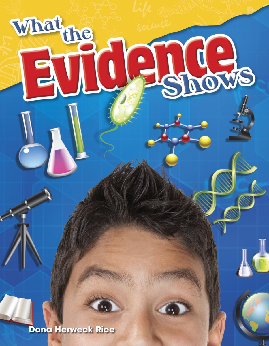 1534564 Teacher Created Materials What The Evidence Shows - Think-like-a-scientist Scientific Practices Book, Grade 5