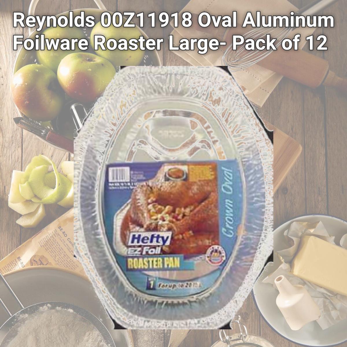 Picture of Reynolds 00Z11918 Oval Aluminum Foilware Roaster Large- Pack of 12