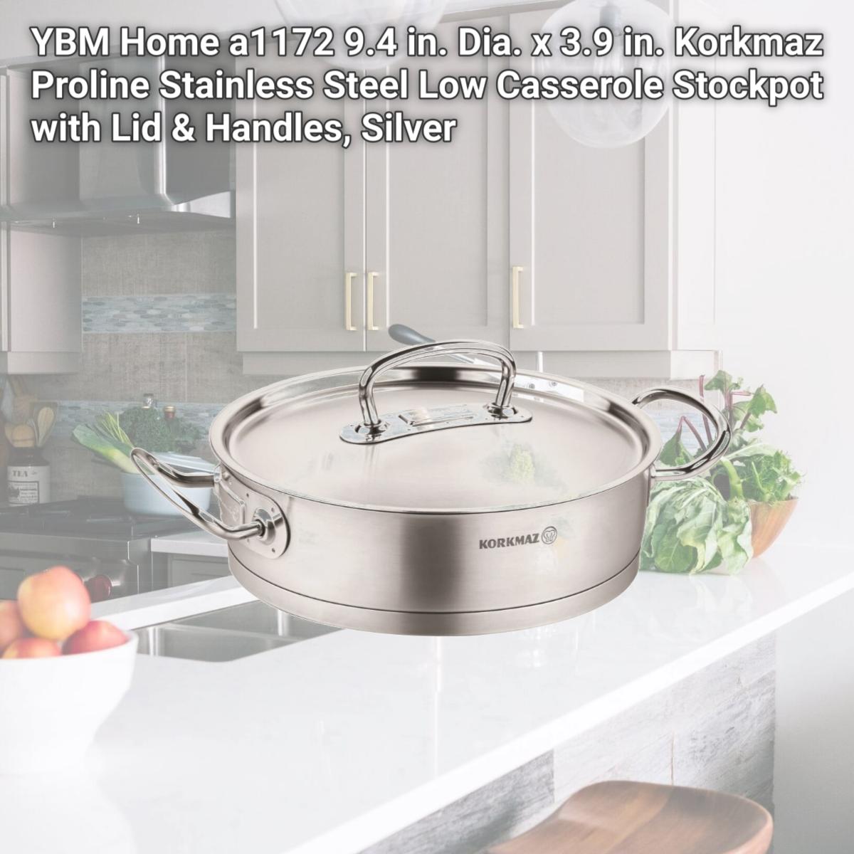 Picture of YBM Home a1172 9.4 in. Dia. x 3.9 in. Korkmaz Proline Stainless Steel Low Casserole Stockpot with Lid & Handles, Silver