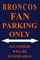 P - 2012 Broncos Fan Parking Only Parking Sign