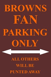 P - 2013 Browns Fan Parking Only Parking Sign