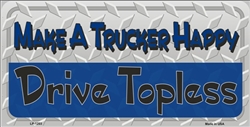 LP - 1203 Make a Trucker Happy - Drive Topless License Plate - X386