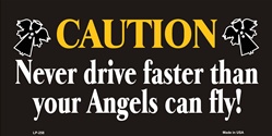 LP - 258 Caution - Never Drive Faster than Angels Fly License Plate - 6158