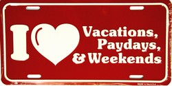 LP - 356 I Love Vacation Paydays Weekends License Plate - 486