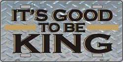 LP - 406 Good to Be King License Plate - 91688