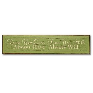 SaltBox Gifts I836LYO 8 in. x 36 in. Loved You Once Love You Still Always Have Always Will... by SaltBox Gifts