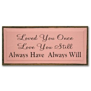 SaltBox Gifts I1023LYO 10 in. x 23 in. Loved You Once Love You Still Always Have Always... by SaltBox Gifts