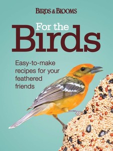 Penguin Group PG9781606521311 For The Birds Easy to Make Recipes For Your Feathered Friends