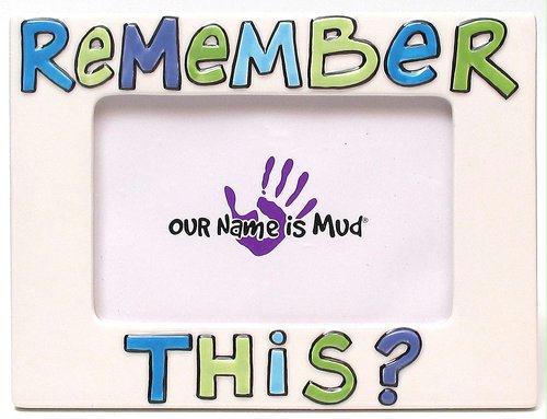 Our Name Is Mud Remember This Photo Frame