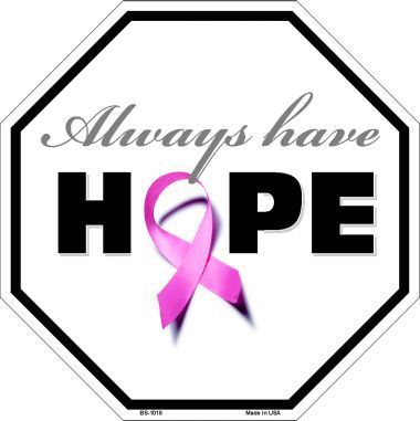 Bs-1018 Always Have Hope Pink Riboon Breast Cancer Metal Novelty Octagon Stop Sign