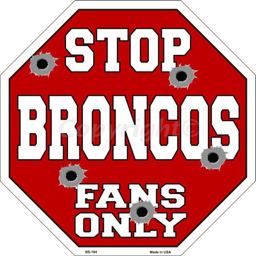 Bs-184 Broncos Fans Only Metal Novelty Octagon Stop Sign