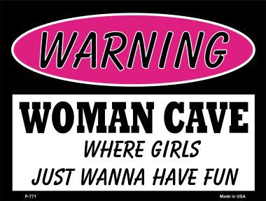 P-771 Woman Cave Girls Just Wanna Have Fun Metal Novelty Parking Sign