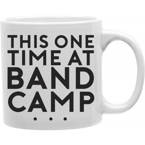 Cmg11-igc-band This One Time At Band Camp 11 Oz Ceramic Coffee Mug