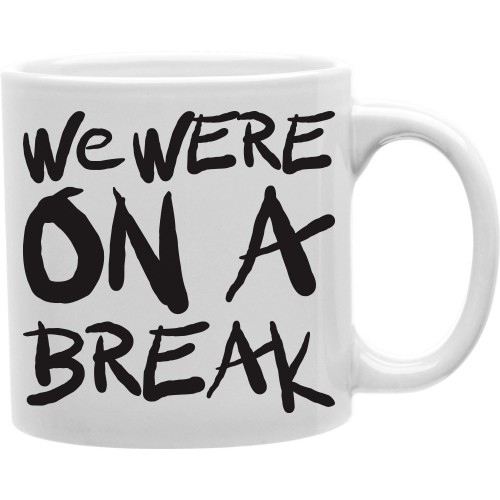 Cmg11-igc-break We Were On A Break 11 Oz Ceramic Coffee Mug